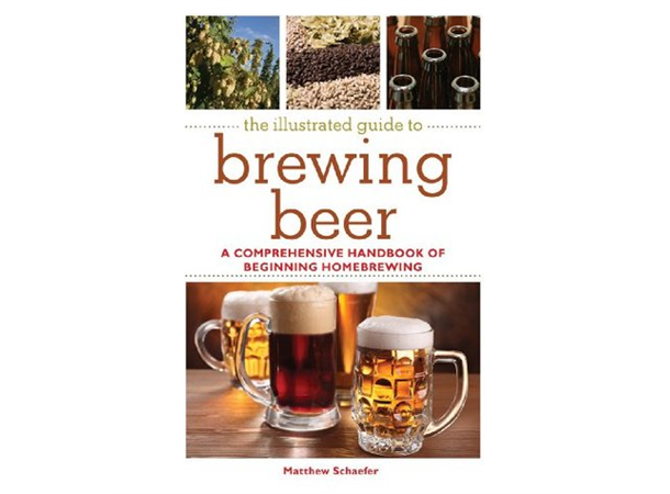 The Illustrated guide to brewing beer Matthew Schaefer